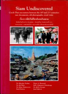 Siam Undiscovered: Czech-Thai Encountries between the 16th and 21st Centuries: rare doucuments, old photographs, Royal visits.