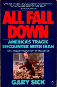 All Fall down: America’s tragic encounter with Iran.
