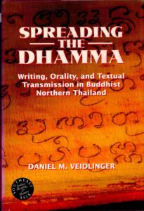 Spreading the Dhamma: Writing, Orality, and Textual Transmission in Buddhist Northern Thailand.