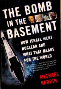 The bomb in the basement: How Israel want nuclear and What that means for the world.