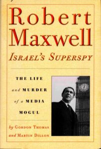 Robert Maxwell, Israel’s superspy: the life and Murder of a Media Mogul.