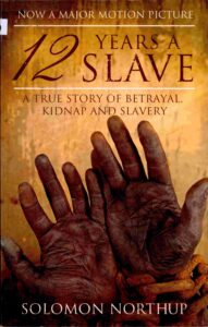 12 Years a Slave: A True Story of Betrayal, Kidnap and Slavery.