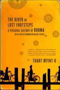 The River of Lost footsteps: A personal History of Burma.