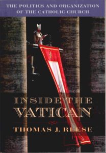 Inside the Vetican: the politics and organization of the Catholic church.