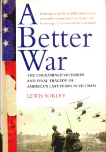 A Better war: the unexamined Victories and Final tragedy of America’s last years in Vietnam.