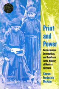 Print and Power: confucianism, communism, and Buddhism in the making of modern Vietnam.