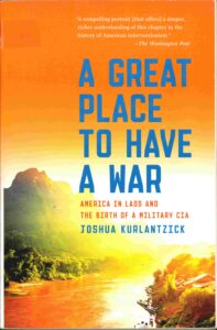 A Great Place to have a war: America in Laos and the birth of a military CIA.