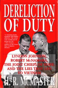Dereliction of duty: Lyndon Johnson, Robert McNamara, the Joint chuefs of staff, and the lies that Led to Vietnam.