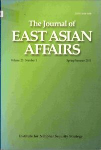 The Journal of east Asian affairs, volume 25, No.1 Spring/Summer 2011.