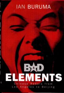 Bad elements: Chinese rebels from Los Angeles to Beijing.