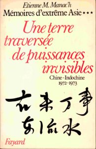 Mémoires d’extrême Asie: Une terre travesée de Puissances invisibles China-Indochine 1972-1973