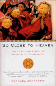 So close to heaven: the Vanishing Buddhist Kingdoms of the Himalayas.