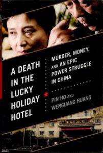 A death in the Lucky holiday hotel: Murder, Money, and an Epicpower Struggle in China.