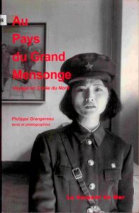 Au pays du Grand Mensonge: voyage en Corée du Nord.