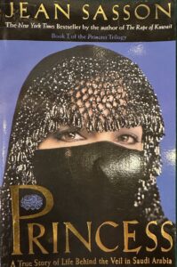 Princess: a true story of life behind the Veil in Saudi Arabia.