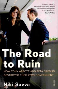 The Road to ruin: how Tony Abbott and Peta Credlin destroyed their own Government.