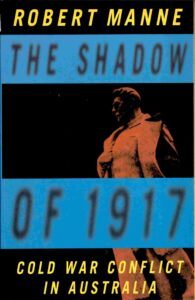 The Shadow of 1917: Cold war conflict in Australia.