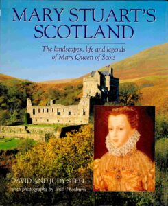 Mary Stuart’s Scotland: the landscapes, life and legends of Mary Queen of Scots.