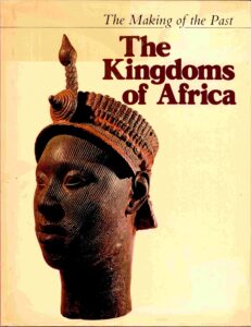 The making of the past: the kingdoms of Africa.