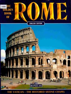 The Golden Book of Rome: Ancient Rome, The Fatican, The Restored sistine, Chapel, Chuches, Museums, Momuments.