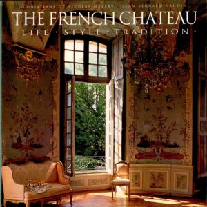 The French Chateau: Life, Style, Tradition.