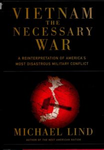 Vietnam: the necessary war: a reinterpretation of America’s most desastrous Military Conflict.