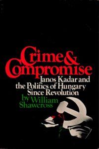 Crime and Compromise: Janos Kadar and the Politics of Hungary since revolution.