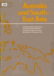 Australia and Southeast Asia: Principle speeches made during the visit of the Prime Minister of Australia to South-east Asia 28 January-13 February 1974.