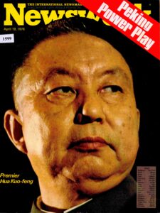NewsWeek : Peking Power Play Premier Hua Kuo Feng April 19.