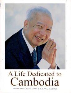 A Life Dedicataed to Cambodia: Commemorating the Life and times of His Majesty the King Father, Preah Bat Samdech Preah Norodom Sihanouk of Cambodia.