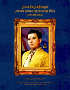 Summary Biography of His Majesty Preah Bat Samdech Preah Nordom Sihanouk “Preah Borom Ratanak Kaudh”