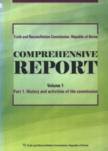 Truth and Reconciliation Commission, Republic of Korea: Comprehensive Report, Vol 1, Part I. History and activities of the commission.