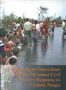 Listening to Voices from inside: Myanmar Civil Society’s Response to Cyclone Nargis.