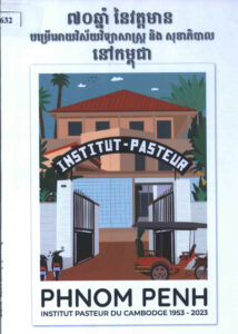 ៧០ឆ្នាំនៃវត្តមានបម្រើឲ្យវិស័យវិទ្យាសាស្ត្រ និងសុខាភិបាលនៅកម្ពុជា​: Phnom Penh Institut Pasteur du Cambodge 1953-2023.