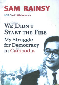 We didn’t start the fire my struggle for Democracy in Cambodia.