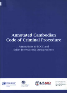 Annotated Cambodian Code of Criminal Procedure: Annotations to ECCC and Select International Jurisprudence.