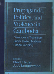 Propaganda, Politics, and Violence in Cambodia: Democratic Transition under Inited Nations Peace-keeping.