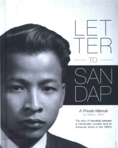 Letter to San Dap: The Story of Friendship between a Cambodian student and an American family in the 1960’s.