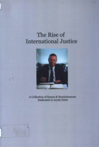 The Rise of International Justice: A tribute to Aryeh Neier.