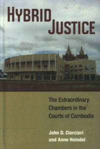Hybrid Justice: The Extraordinary Chambers in the Courts of Cambodia.