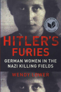 Hitler’s Furies: German Woman in the Nazi Killing Fields.