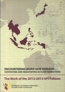 Encountering Asian New Horizon: Contesting and Negotiating in Fluid Transitions: The Work of the 2012-2013 API Fellows.