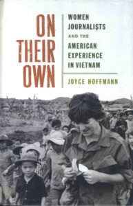 On their Own: Women Journalists and the American Experience in Vietnam.