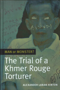 Man or Monster?: The Trial of a Khmer Rouge Torturer.