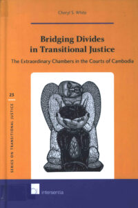 Bridging Divides in Transitional Justice: The Extraodinary Chambers in the Courts of Cambodia.