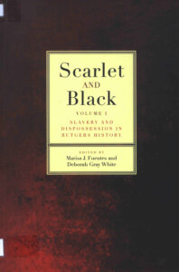 Scarlet and Black, Volume I: Slavery and Dispossession in Rutgers History.