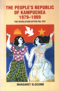 The People’s Republic of Kampuchea 1979-1989: The Revolution after Pol Pot.