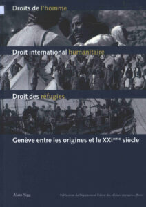 Droits de l’homme, Droit International Humanitaire, Droit des refugies: Geneve netre les origines et le XXIeme siecle.