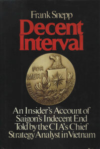 Decent Interval: an Indicer’s Account of Saigon’s Indecent End Told by CIA’s Chief Strategy Analyst in Vietnam.