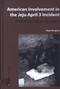 American Involvement in the Jeju April 3 Incident: What the US Did on Jeju Inland.